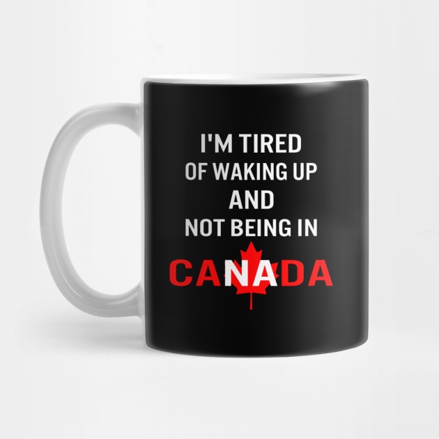 I'm tired of waking up and not being in Canada by designnas2